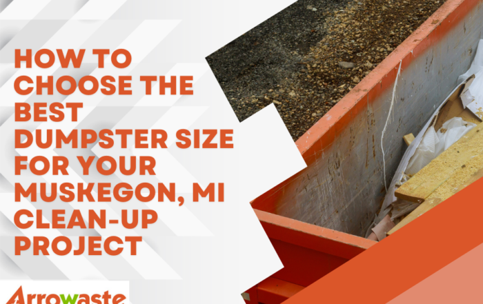 Choose the Best Dumpster Size for Your Muskegon, MI Clean-Out