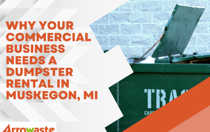 Commercial Business Needs a Dumpster Rental in Muskegon MI